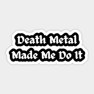 Death Metal Made me do it Sticker